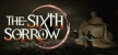 The Sixth Sorrow русская озвучка + субтитры